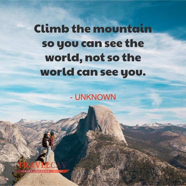 Climb the mountain so you can see the world, not so the world can see ...