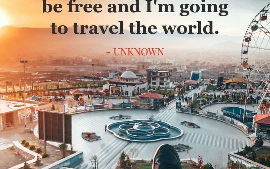 Someday I’m going to be free and I’m going to travel the world – UNKNOWN