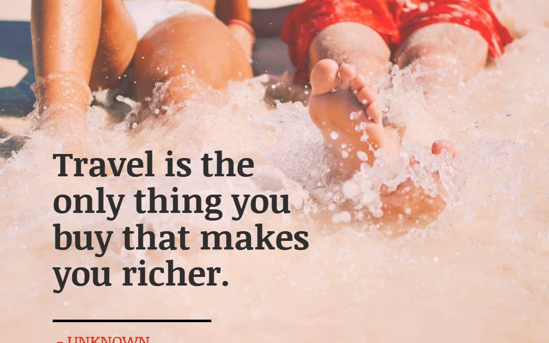 Travel is the only thing you buy that makes you richer – UNKNOWN