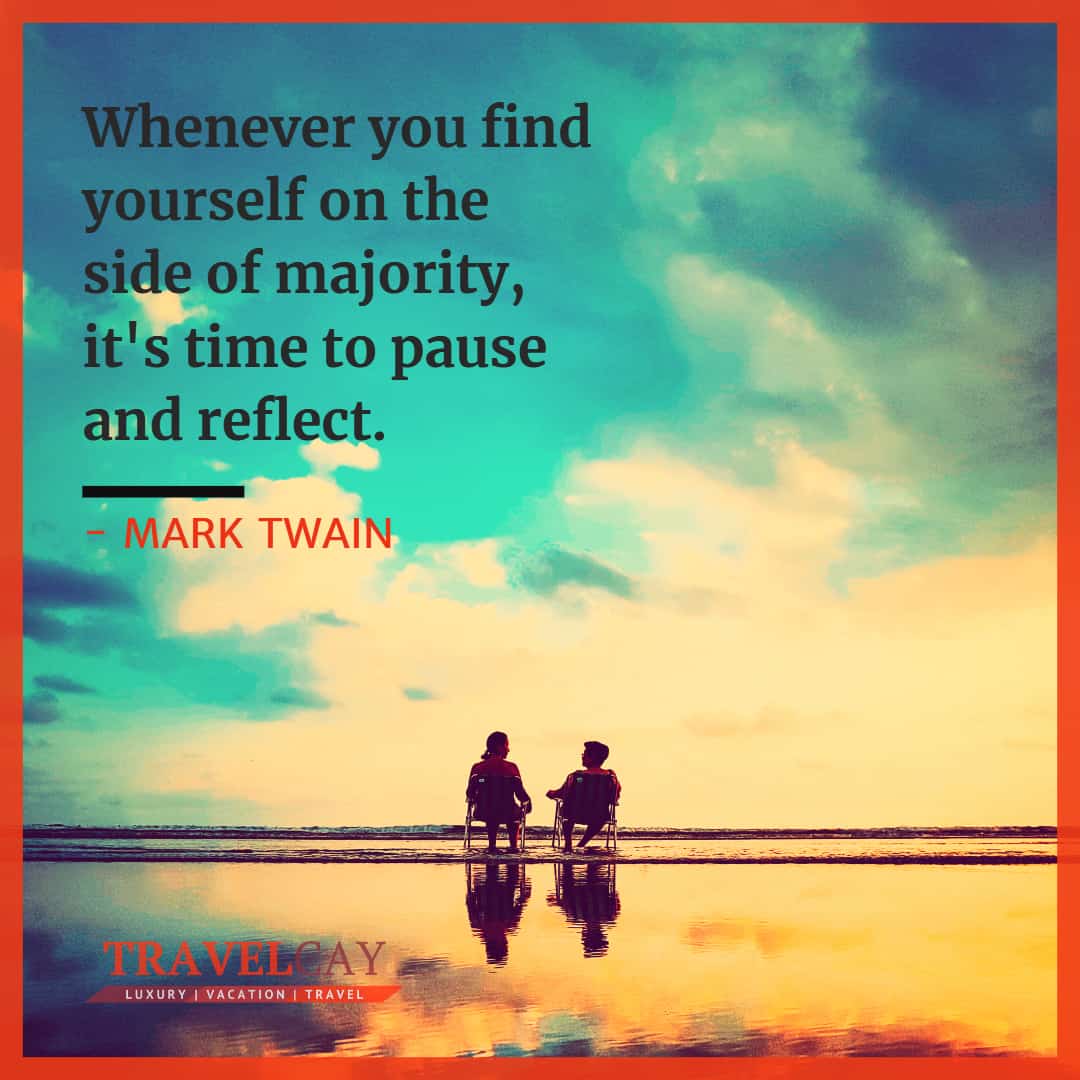 Whenever you find yourself on the side of majority, it's time to pause and reflect - MARK TWAIN 1