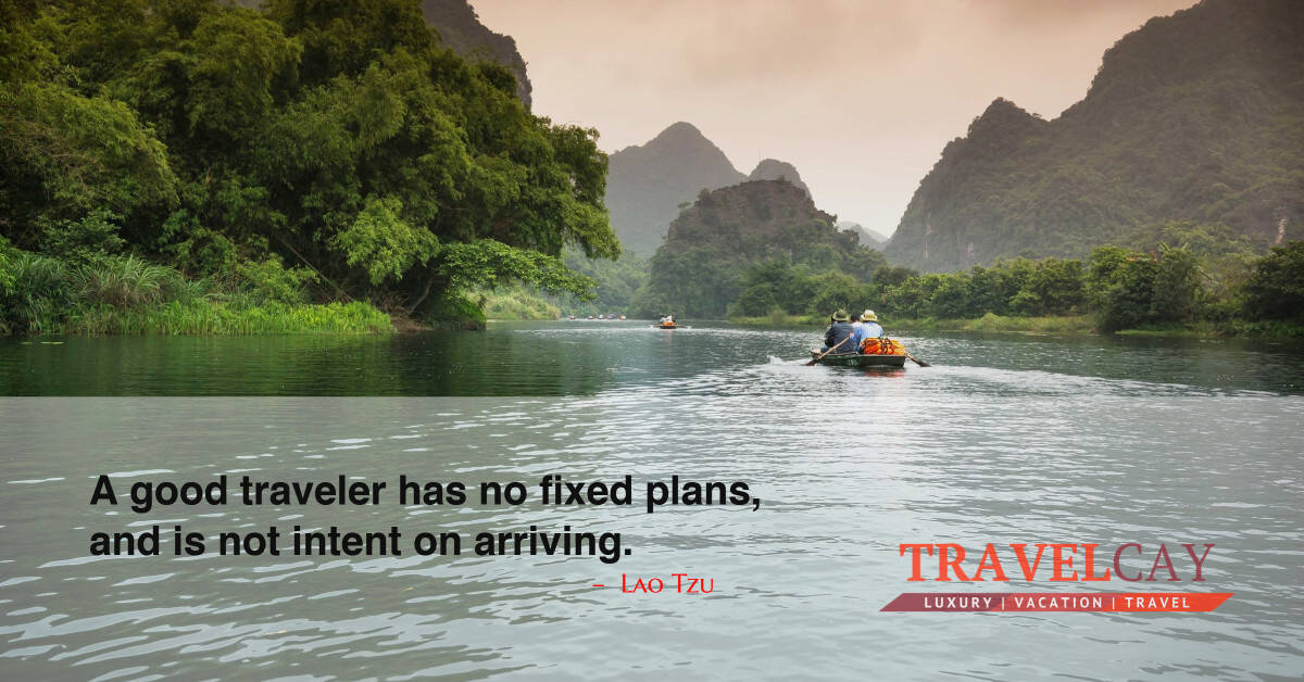 A good traveler has no fixed plans, and is not intent on arriving – Lao Tzu 2