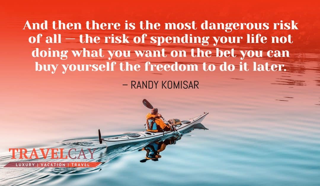 And then there is the most dangerous risk of all — the risk of spending your life not doing what you want on the bet you can buy yourself the freedom to do it later – RANDY KOMISAR
