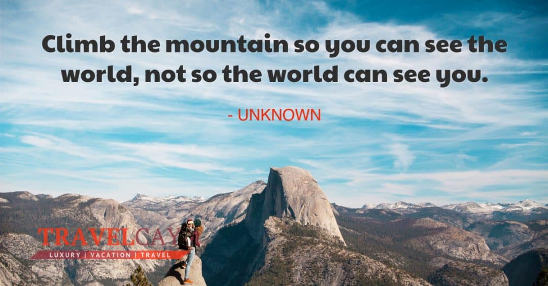 Climb the mountain so you can see the world, not so the world can see ...