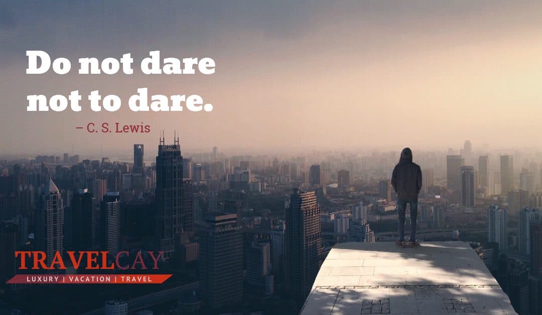 Do not dare not to dare – C. S. Lewis