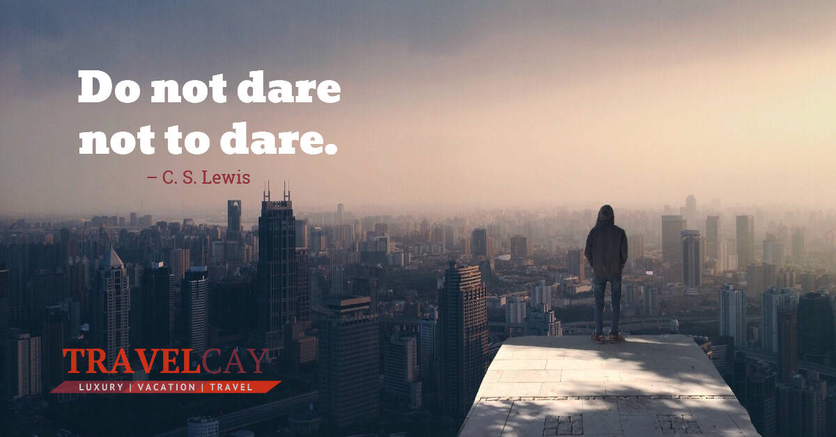 Do not dare not to dare – C. S. Lewis 1