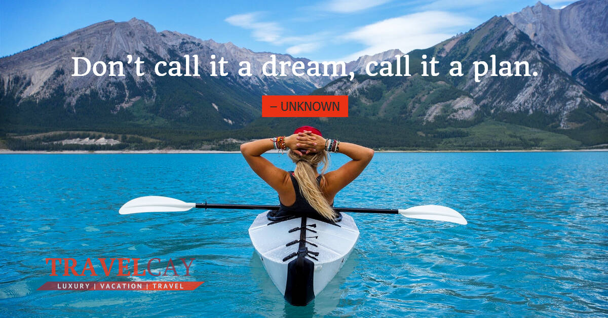Don’t call it a dream, call it a plan. – UNKNOWN 2