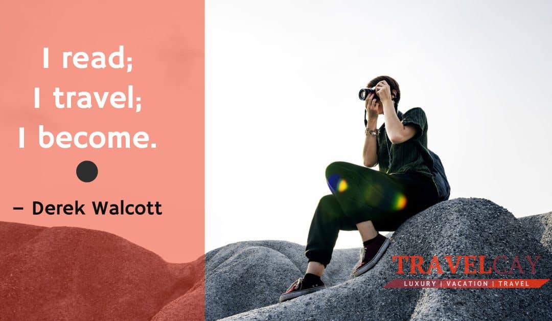 I read; I travel; I become – Derek Walcott