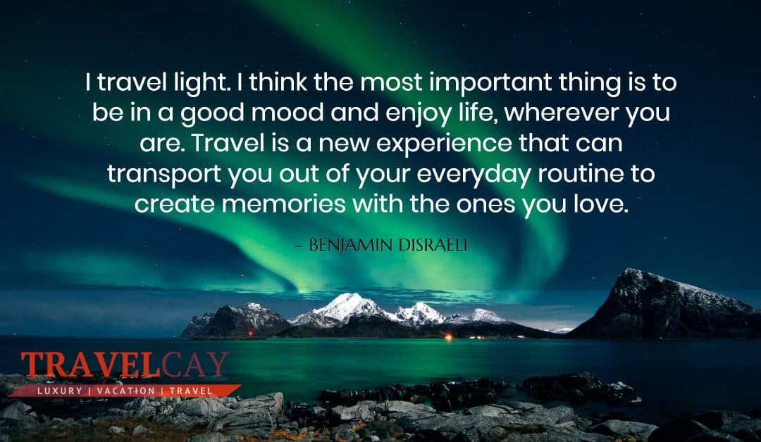 I travel light. I think the most important thing is to be in a good mood and enjoy life, wherever you… – BENJAMIN DISRAELI