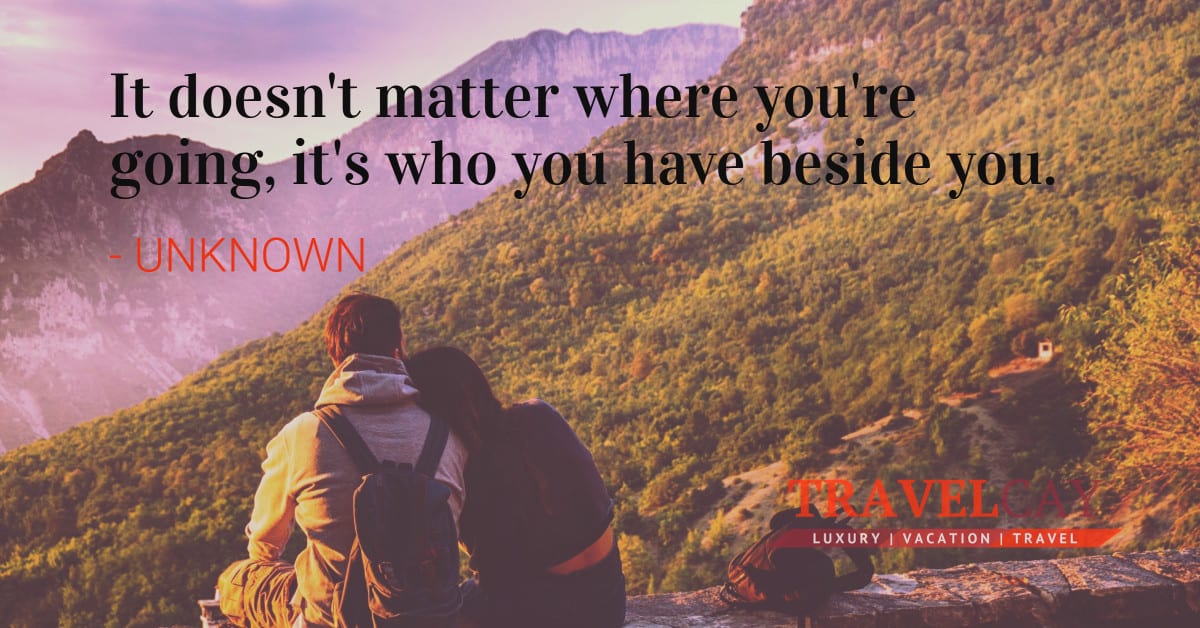 It doesn't matter where you're going, it's who you have beside you - UNKNOWN 1