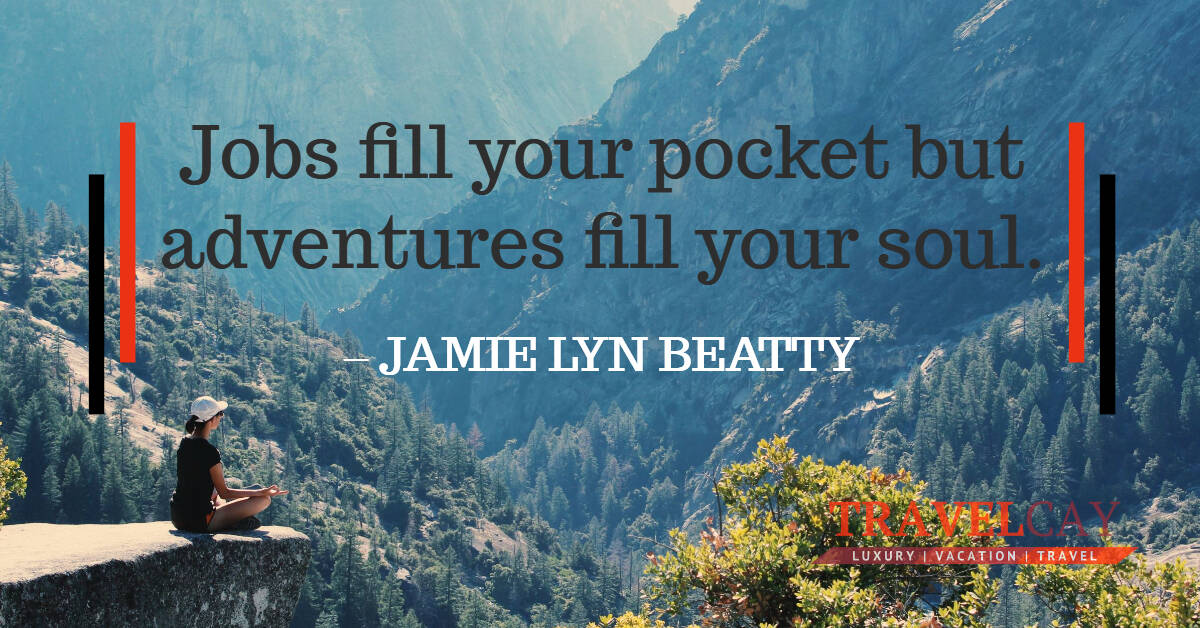 Jobs fill your pocket but adventures fill your soul – JAMIE LYN BEATTY 1
