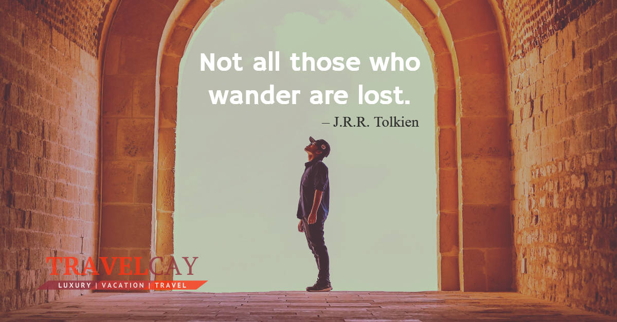 Not all those who wander are lost – J.R.R. Tolkien 1