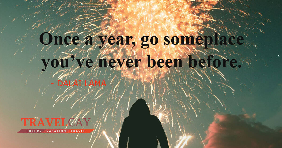 Once a year, go someplace you’ve never been before – DALAI LAMA 1
