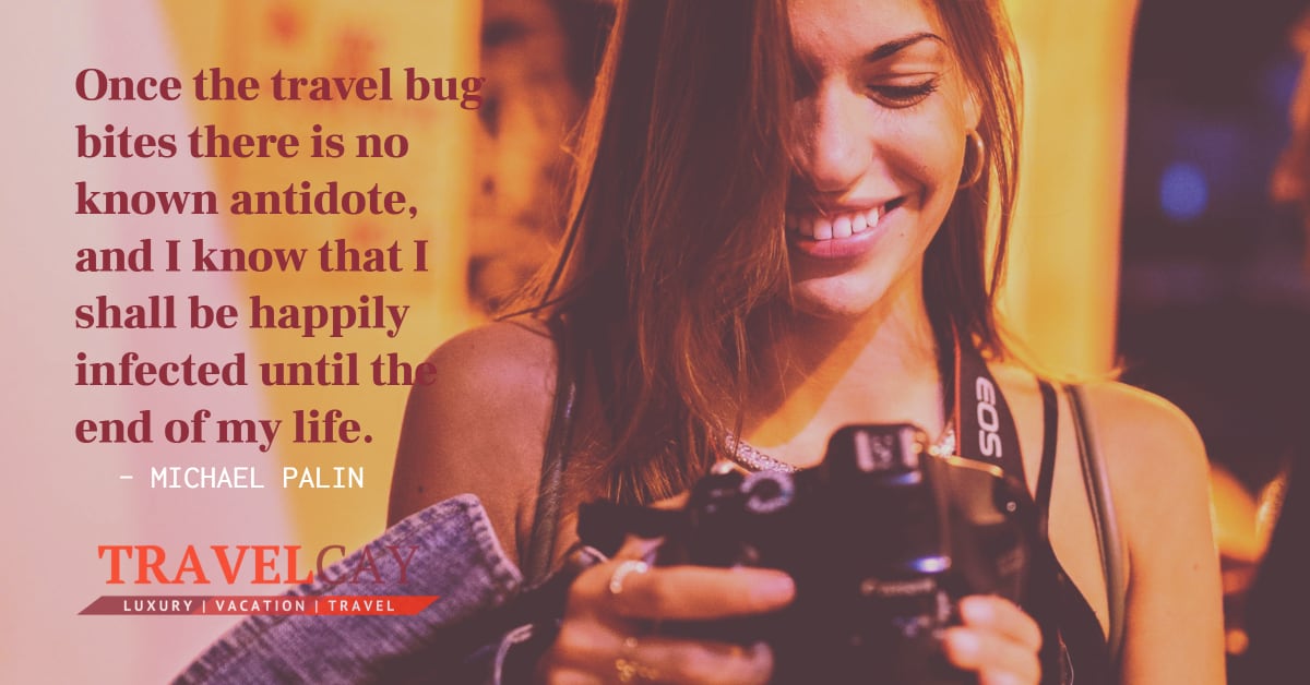 Once the travel bug bites there is no known antidote, and I know that I shall be happily infected until... – MICHAEL PALIN 1