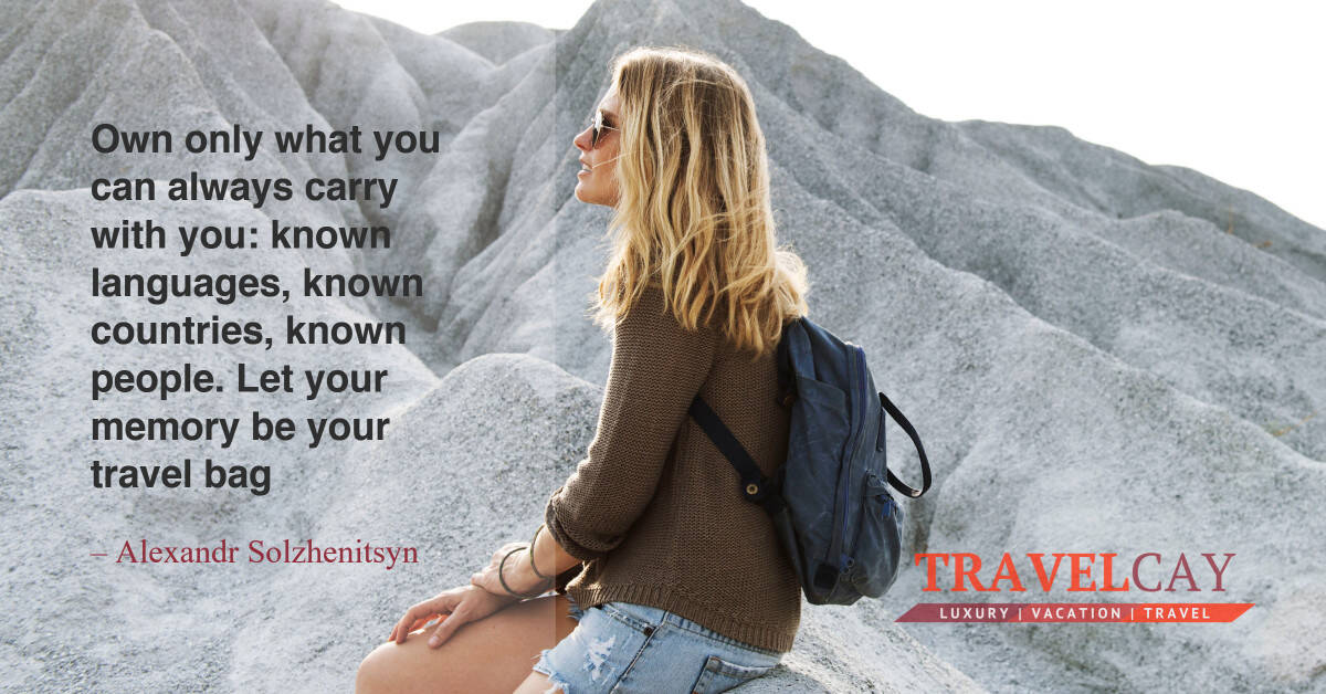 Own only what you can always carry with you_ known languages, known countries, known people. Let your... – Alexandr Solzhenitsyn 2