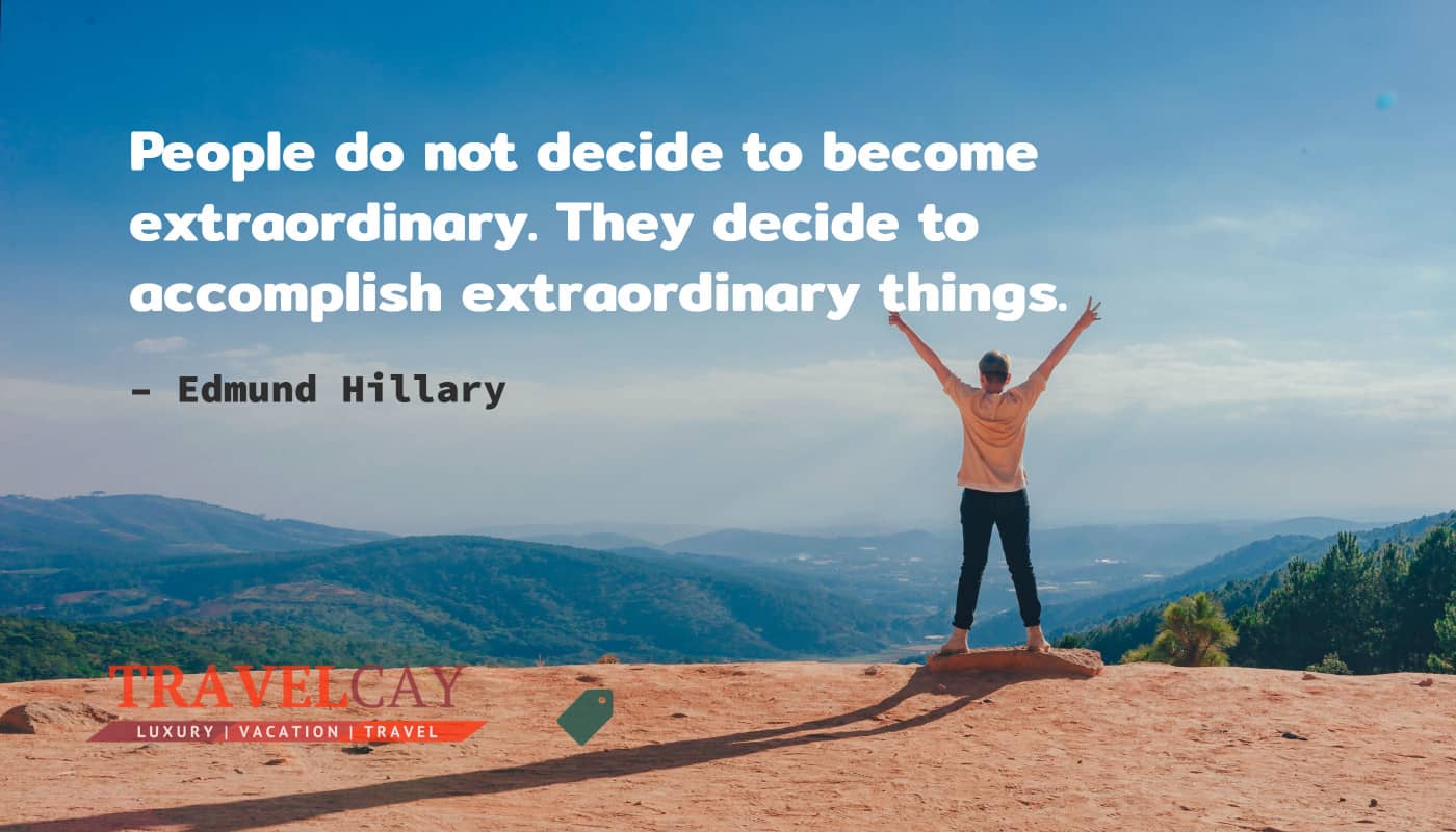 People do not decide to become extraordinary. They decide to accomplish extraordinary things – Edmund Hillary 1