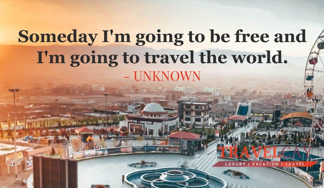 Someday I’m going to be free and I’m going to travel the world – UNKNOWN