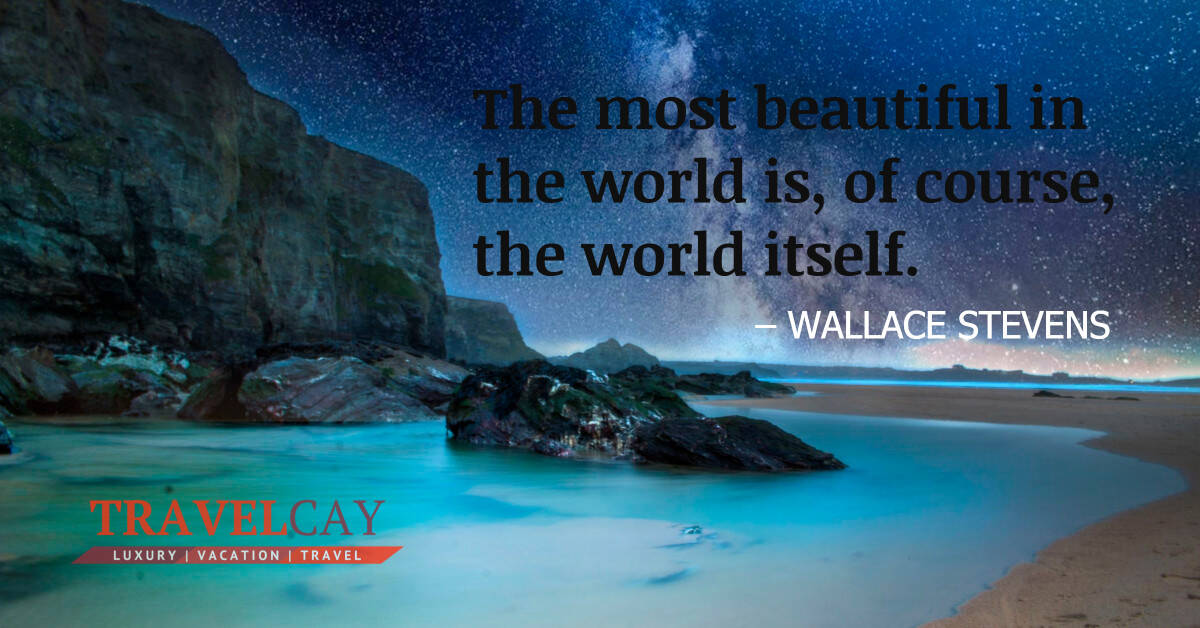 The most beautiful in the world is, of course, the world itself – WALLACE STEVENS 1