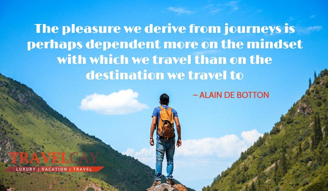 The pleasure we derive from journeys is perhaps dependent more on the mindset with which we… – ALAIN DE BOTTON
