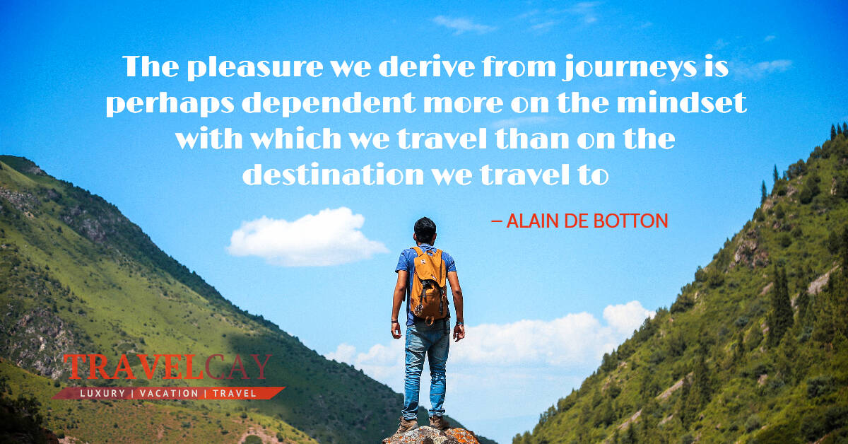 The pleasure we derive from journeys is perhaps dependent more on the mindset with which we... – ALAIN DE BOTTON 1