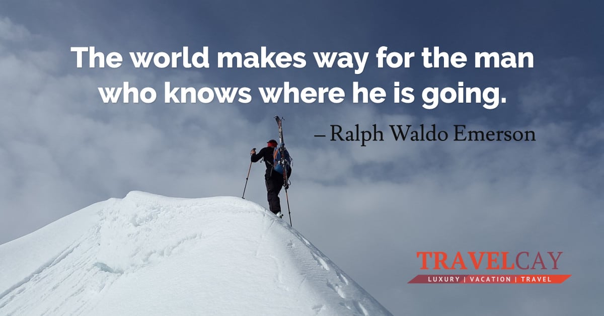 The world makes way for the man who knows where he is going – Ralph Waldo Emerson 2