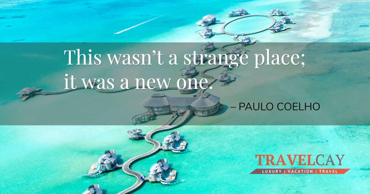 This wasn’t a strange place; it was a new one – PAULO COELHO 1
