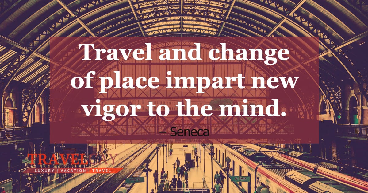 Travel and change of place impart new vigor to the mind – Seneca 1