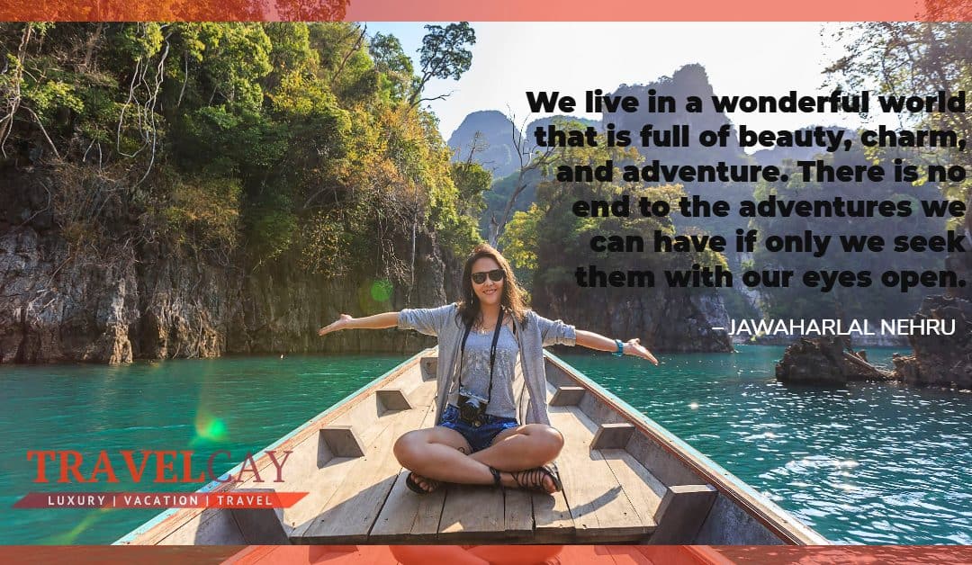 We live in a wonderful world that is full of beauty, charm, and adventure. There is no end to the… – JAWAHARLAL NEHRU