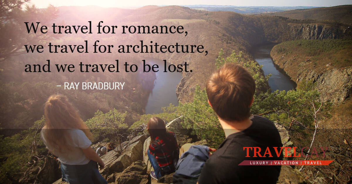 We travel for romance, we travel for architecture, and we travel to be lost – RAY BRADBURY 1